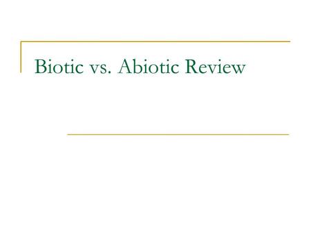 Biotic vs. Abiotic Review
