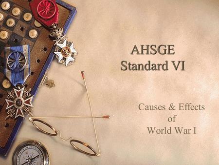 AHSGE Standard VI Causes & Effects of World War I.