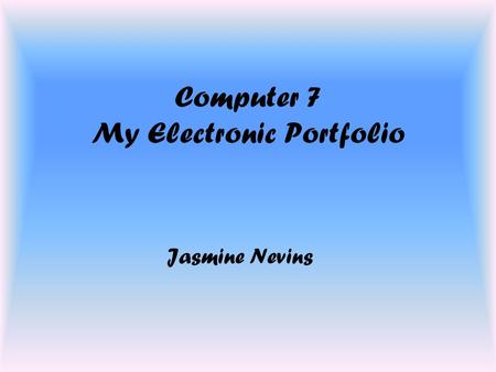 Computer 7 My Electronic Portfolio Jasmine Nevins.