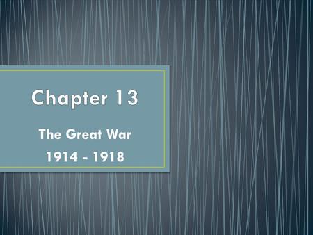 Chapter 13 The Great War 1914 - 1918.