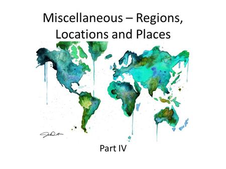 Miscellaneous – Regions, Locations and Places Part IV.