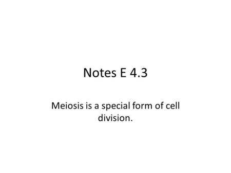 Meiosis is a special form of cell division.