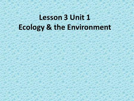 Lesson 3 Unit 1 Ecology & the Environment