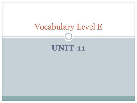 UNIT 11 Vocabulary Level E. allude DEF = (v.) to refer to casually or indirectly SYN = suggest, insinuate, hint at, intimate LITERARY DEVICE CONNECTION: