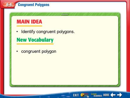Main Idea/Vocabulary congruent polygon Identify congruent polygons.