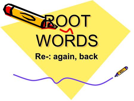 ROOT WORDS Re-: again, back. Recheck To look at something again.
