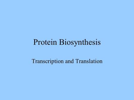 Protein Biosynthesis Transcription and Translation.