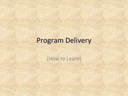 Program Delivery (How to Learn). Lecture & Discussion.