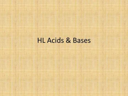 HL Acids & Bases. See pages 162 - 165 Salt Hydrolysis.