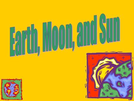 Earth, Moon, and Sun.