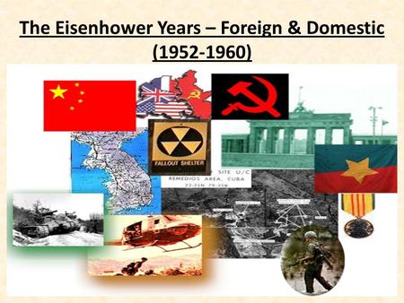The Eisenhower Years – Foreign & Domestic (1952-1960)