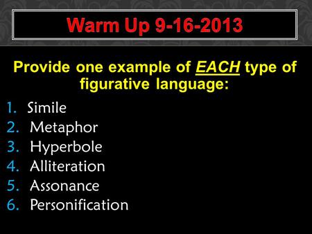Provide one example of EACH type of figurative language: