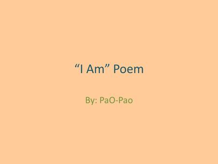 “I Am” Poem By: PaO-Pao. I Am Kind, Vulnerable, and Intelligent.