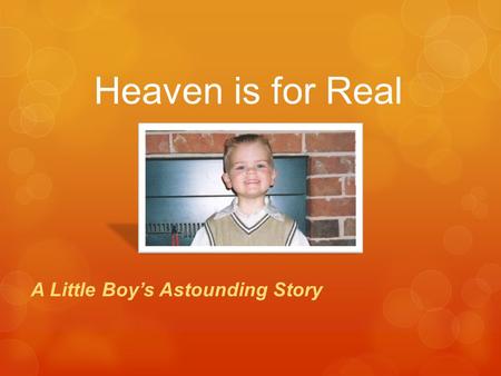 Heaven is for Real A Little Boy’s Astounding Story.