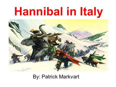 Hannibal in Italy By: Patrick Markvart. Hannibal was the son of Hamilcar.