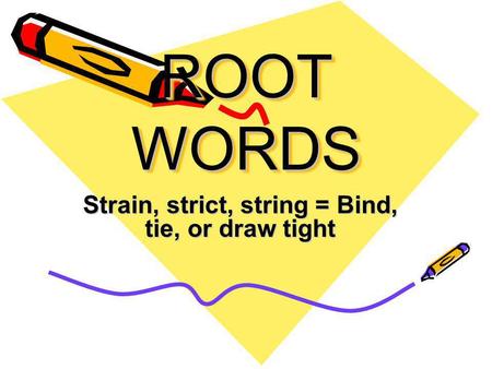 Strain, strict, string = Bind, tie, or draw tight