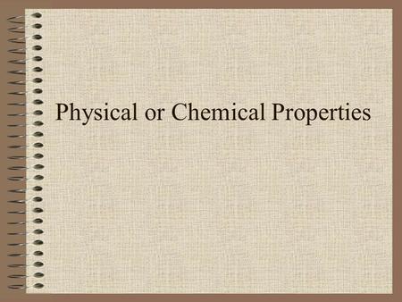 Physical or Chemical Properties. Matter Matter is anything that takes up space and has mass.