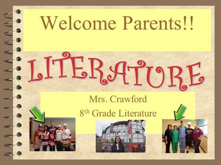 Welcome Parents!! Mrs. Crawford 8 th Grade Literature.