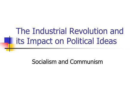 The Industrial Revolution and its Impact on Political Ideas