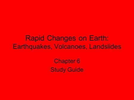 Rapid Changes on Earth: Earthquakes, Volcanoes, Landslides