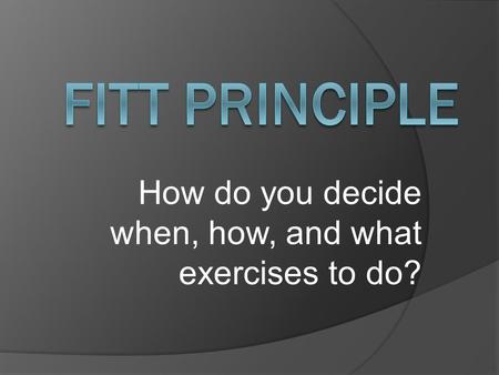 How do you decide when, how, and what exercises to do?