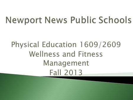 Physical Education 1609/2609 Wellness and Fitness Management Fall 2013.