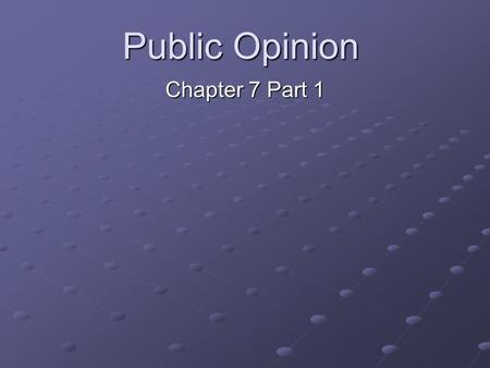 Public Opinion Chapter 7 Part 1. I.What is public opinion? A.How people think or feel about particular things B.People do not spend a great deal of time.