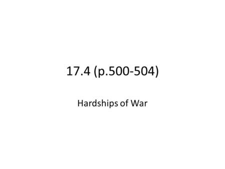 17.4 (p.500-504) Hardships of War. deadlier weapons, primitive medical care, unsanitary conditions, disease lack of food/clothing/shelter; continuous.