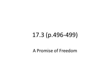 17.3 (p.496-499) A Promise of Freedom. “ If I could save the Union without freeing any slave, I would do it; and if I could save it by freeing all the.