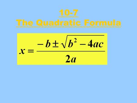 10-7 The Quadratic Formula