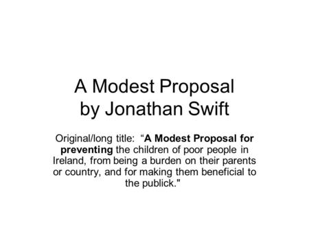 A BRIEF OVERVIEW Background for “A Modest Proposal” - ppt download