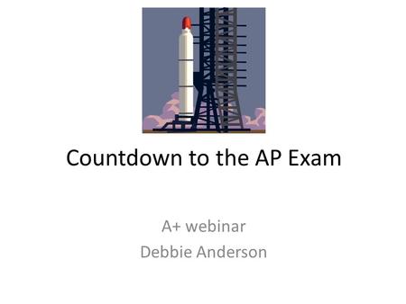 Countdown to the AP Exam A+ webinar Debbie Anderson.