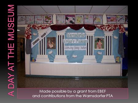 Made possible by a grant from EBEF and contributions from the Warnsdorfer PTA.