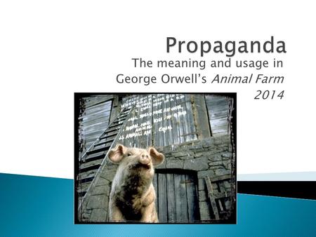 The meaning and usage in George Orwell’s Animal Farm 2014