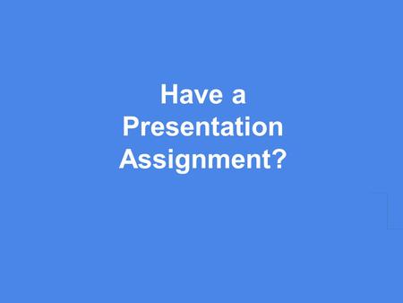 Have a Presentation Assignment?. Then you need Presentation Software! Microsoft PowerPoint is the most used, the one our district pays for - the presentation.