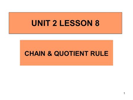 U2 L8 Chain and Quotient Rule CHAIN & QUOTIENT RULE