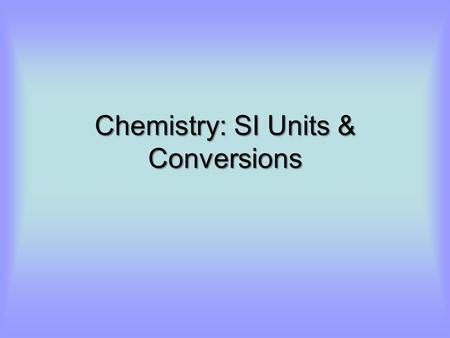 Chemistry: SI Units & Conversions