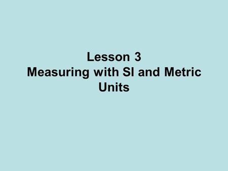 Lesson 3 Measuring with SI and Metric Units