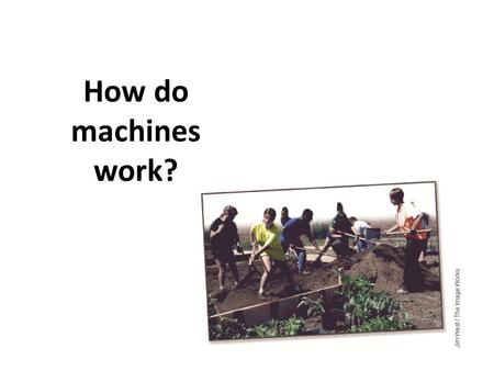 How do machines work?.