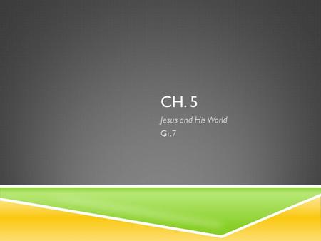 CH. 5 Jesus and His World Gr.7. Study Guide – Ch. 5 1. d 2. c 3. b 4. d 5. c 6. d 7. a 8. a 9. d.