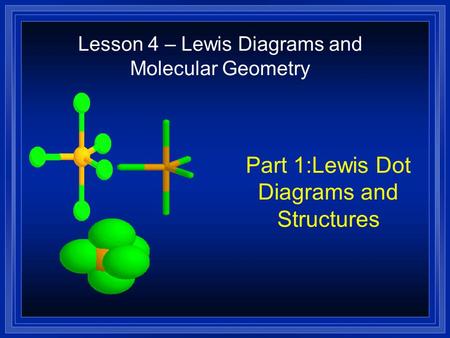 Part 1:Lewis Dot Diagrams and Structures