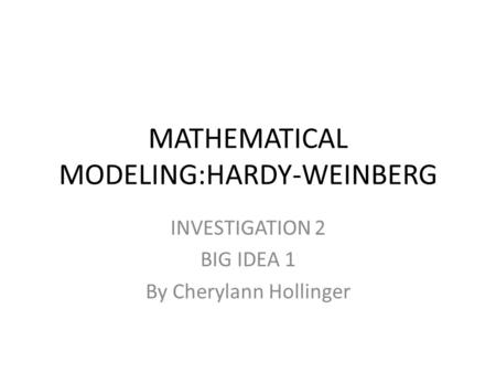 MATHEMATICAL MODELING:HARDY-WEINBERG