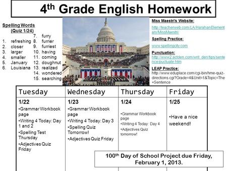 TuesdayWednesdayThursdayFriday 1/22 Grammar Workbook page Writing 4 Today: Day 1 and 2 Spelling Test Thursday Adjectives Quiz Friday 1/23 Grammar Workbook.