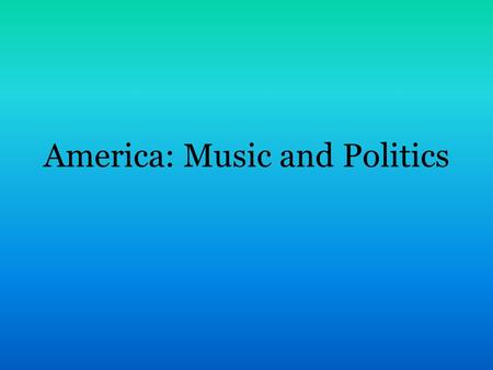 America: Music and Politics. Music sought to illustrate and portray our national identity. What should truly American music sound like? There was debate.