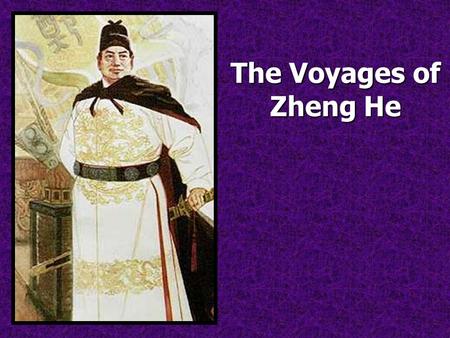 The Voyages of Zheng He. 1.Who was Zheng He? The Voyages of Zheng He He was a Muslim Eunuch in China who was made admiral for seven expeditions.