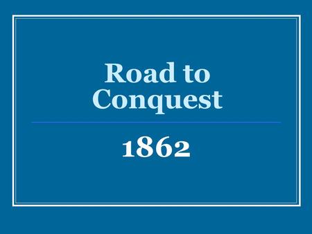 Road to Conquest 1862.