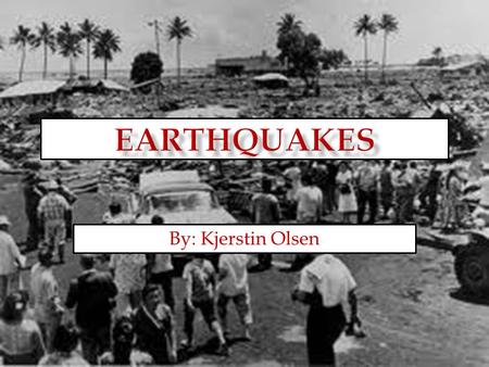 By: Kjerstin Olsen  Earthquakes are usually caused when rock underground suddenly breaks along a fault.