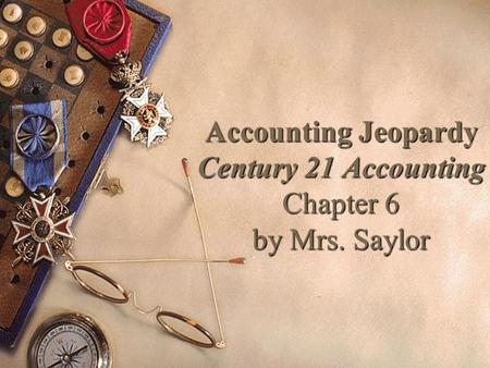 Accounting Jeopardy Century 21 Accounting Chapter 6 by Mrs. Saylor