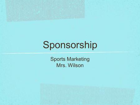 Sponsorship Sports Marketing Mrs. Wilson.