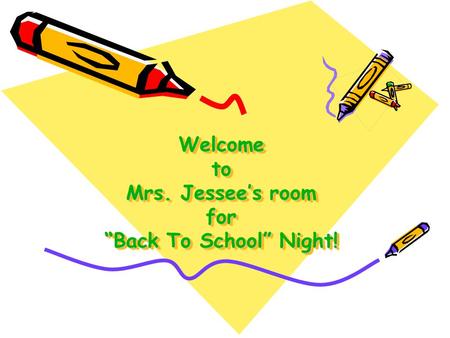 Welcome to Mrs. Jessee’s room for “Back To School” Night! Welcome to Mrs. Jessee’s room for “Back To School” Night!